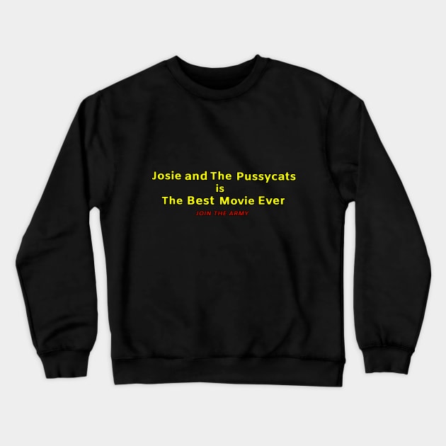 Josie and the Pussycats is The Best Movie Ever Join the Army Crewneck Sweatshirt by trashonly